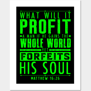 What Will It Profit A Man If He Gains The Whole World Yet Forfeits His Soul? Matthew 16:26 Posters and Art